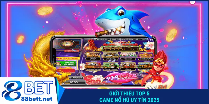 Giới thiệu top 5 game nổ hũ uy tín 2025