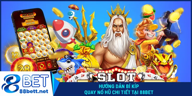 Hướng dẫn bí kíp quay nổ hũ chi tiết tại 88BET