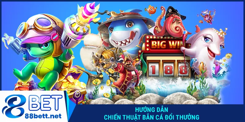 Hướng dẫn chiến thuật bắn cá đổi thưởng