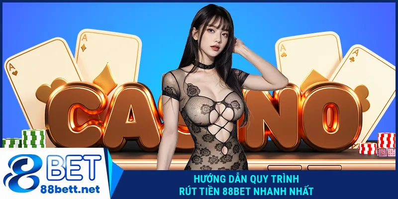 Hướng dẫn quy trình Rút tiền 88BET nhanh nhất