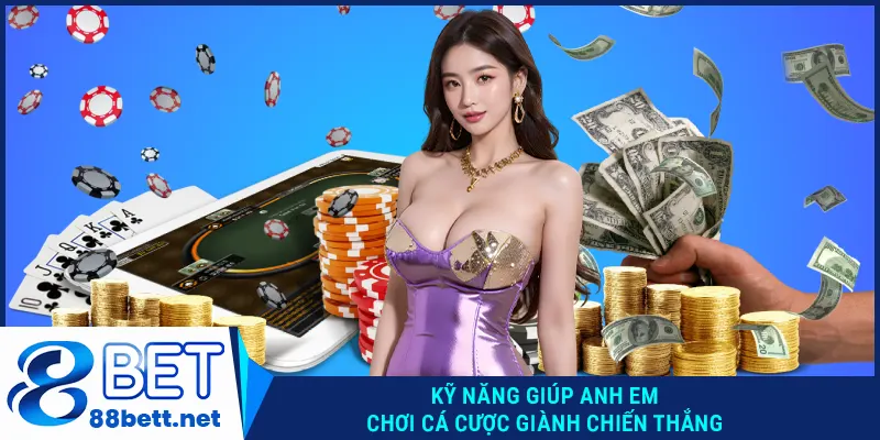Kỹ năng giúp anh em chơi cá cược giành chiến thắng