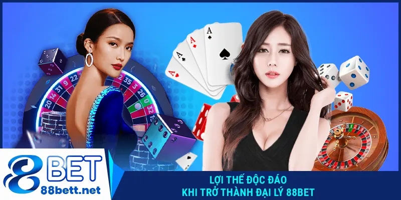 Lợi thế độc đáo khi trở thành đại lý 88BET