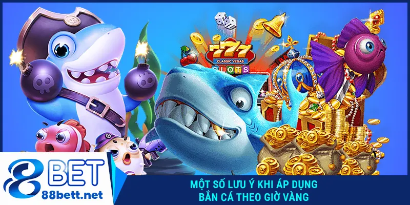 Một số lưu ý khi áp dụng bắn cá theo giờ vàng