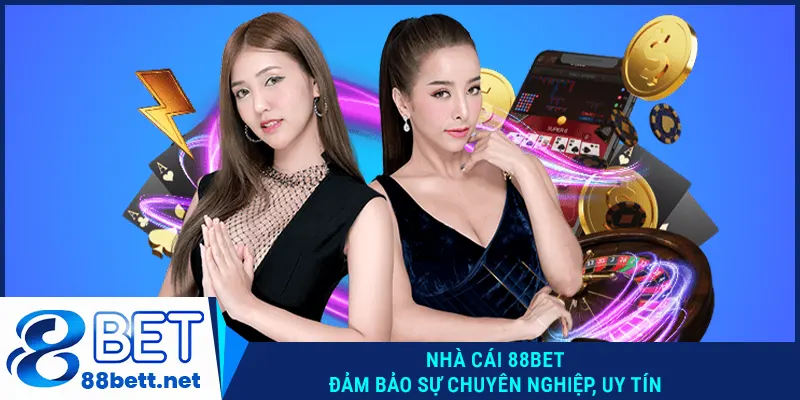 Nhà cái 88BET đảm bảo sự chuyên nghiệp, uy tín