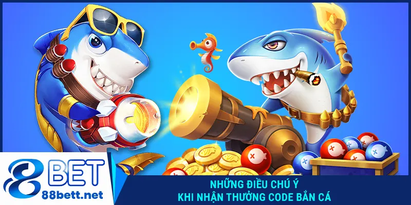 Những điều chú ý khi nhận thưởng code bắn cá