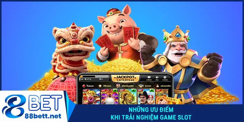 Những ưu điểm khi trải nghiệm game nổ hũ 88Bet