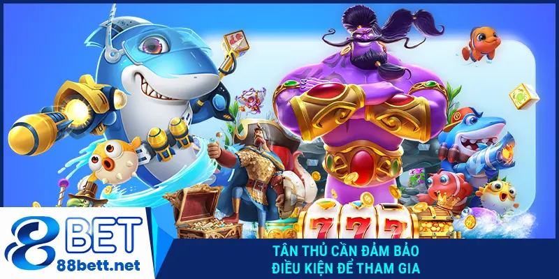 Điều kiện cần để tham gia bắn cá tặng xu