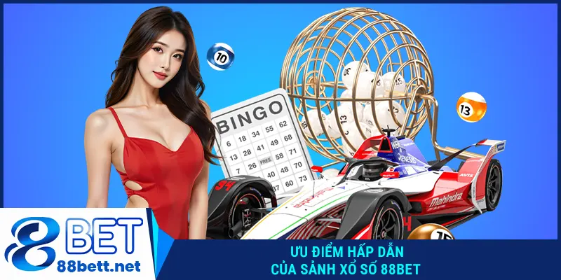 Ưu điểm hấp dẫn của sảnh Xổ số 88BET