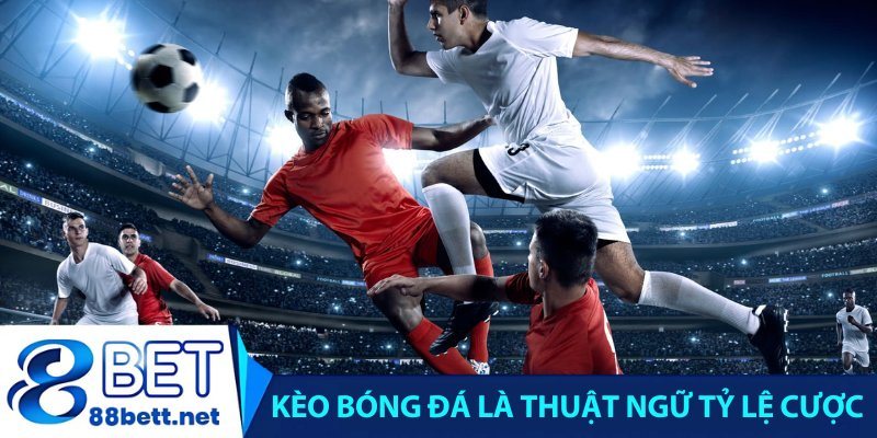Kèo bóng đá là thuật ngữ dùng để chỉ tỷ lệ cược