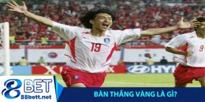 Bàn thắng vàng là gì?