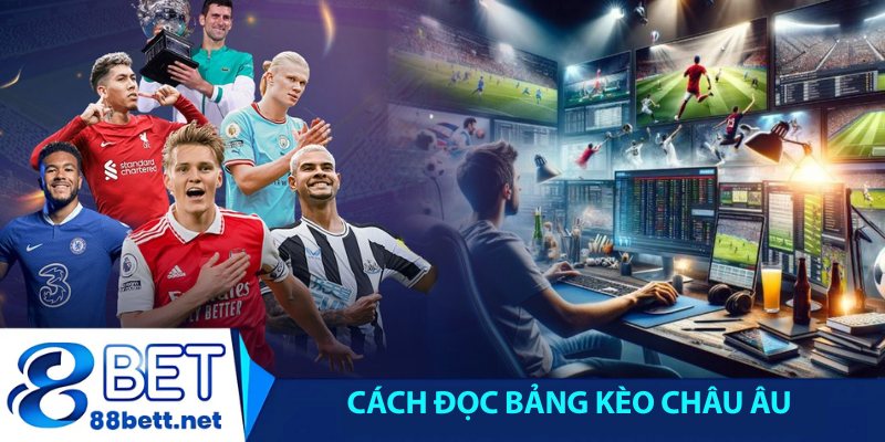 Cách đọc bảng kèo Châu Âu chuẩn như dân pro