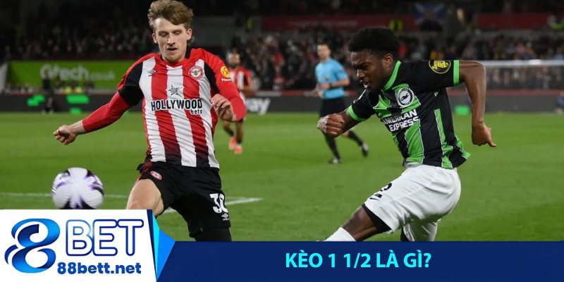 Kèo 1 1/2 là gì