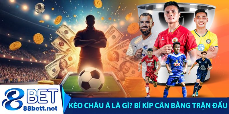 Kèo châu Á là gì? Bí kíp cân bằng trận đấu