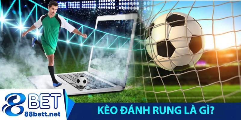 Kèo đánh rung là gì?