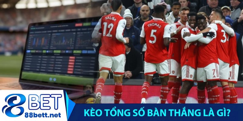 Kèo tổng số bàn thắng là gì?