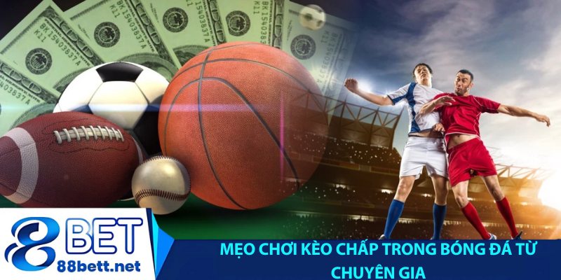 Mẹo chơi Kèo chấp là gì trong bóng đá từ chuyên gia