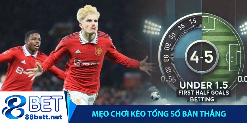 Mẹo chơi kèo tổng số bàn thắng