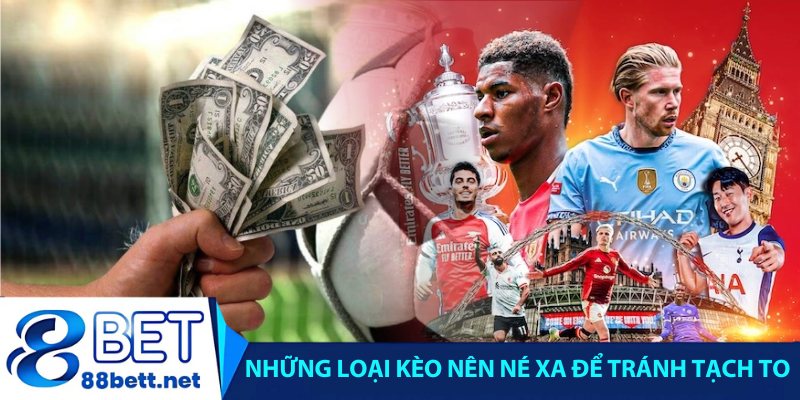 Những loại kèo nên né xa để tránh tạch to