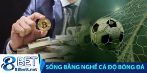 Sống bằng nghề cá độ bóng đá