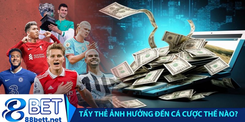 Tẩy thẻ ảnh hưởng đến cá cược bóng đá như thế nào?
