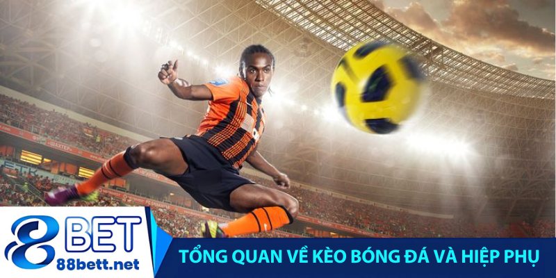 Tổng quan về kèo bóng đá và hiệp phụ