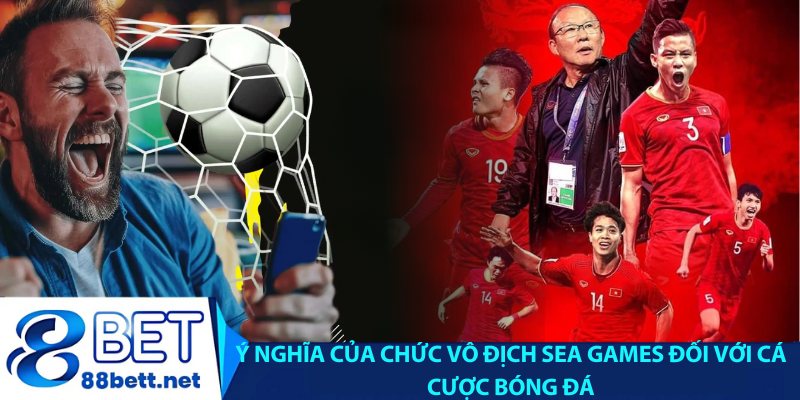 Ý nghĩa của chức vô địch SEA Games đối với cá cược bóng đá