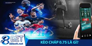 kèo cháp 0.75 là gì?