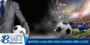 những loại kèo nào không nên cược?