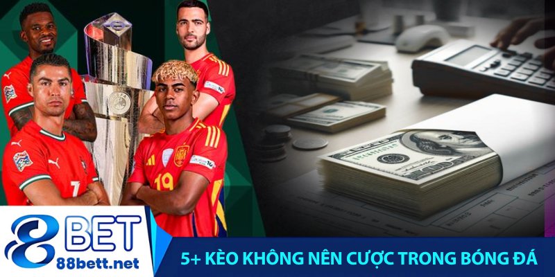 5+ Kèo Không Nên Cược Trong Bóng Đá