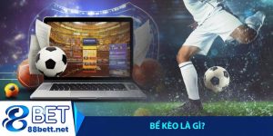Bể kèo là gì? Bí kíp tránh toang kèo cho dân cược bóng đá