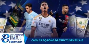 Cách cá độ bóng đá trực tuyến từ A-Z chuẩn dân chơi