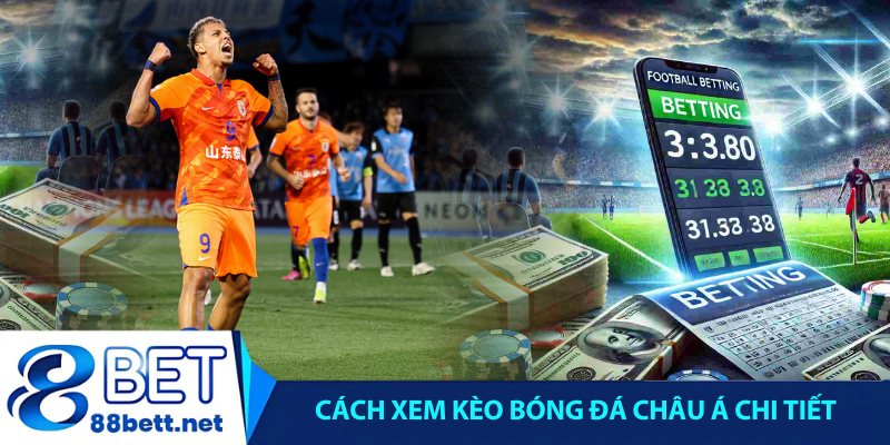 Cách xem kèo bóng đá châu Á chi tiết