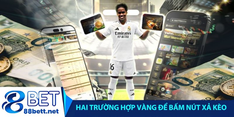 Hai trường hợp vàng để bấm nút xả kèo