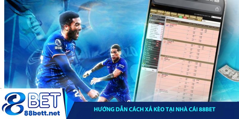 Hướng dẫn cách xả kèo tại nhà cái 88Bet