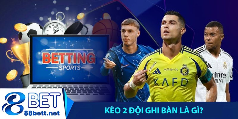 Kèo 2 đội ghi bàn là gì