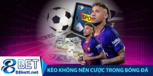 Kèo không nên cược trong bóng đá