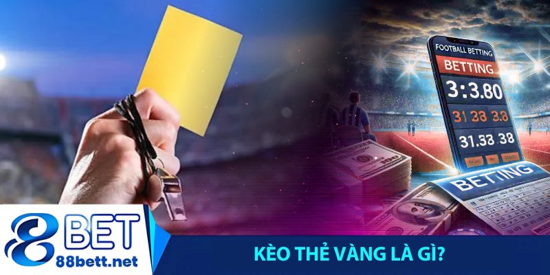 Kèo thẻ vàng là gì?
