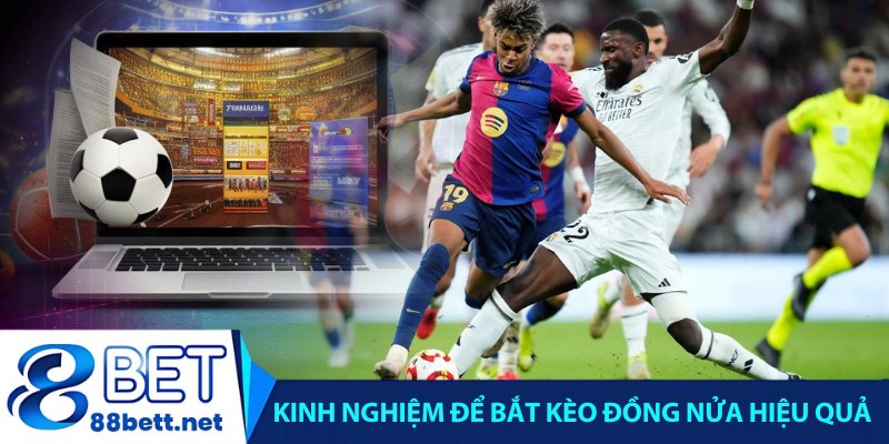 Kinh nghiệm để bắt kèo đồng nửa hiệu quả từ cao thủ