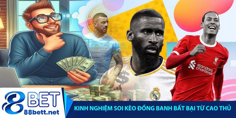 Kinh nghiệm soi kèo đồng banh bất bại từ cao thủ