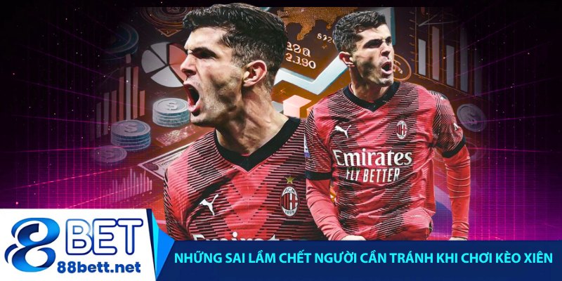 Những sai lầm chết người cần tránh khi chơi kèo xiên