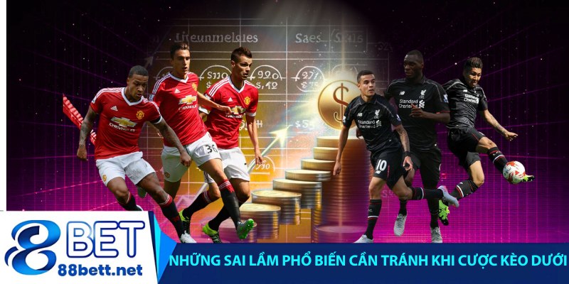 Những sai lầm phổ biến cần tránh khi cược kèo dưới