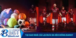 Tại sao nhà cái lại đưa ra kèo đồng banh