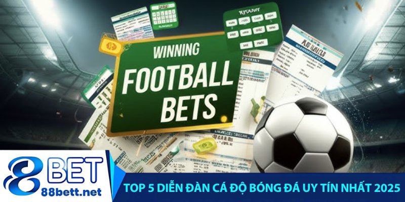 Top 5 diễn đàn cá độ bóng đá uy tín nhất 2025